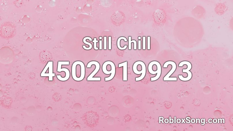Still Chill Roblox ID