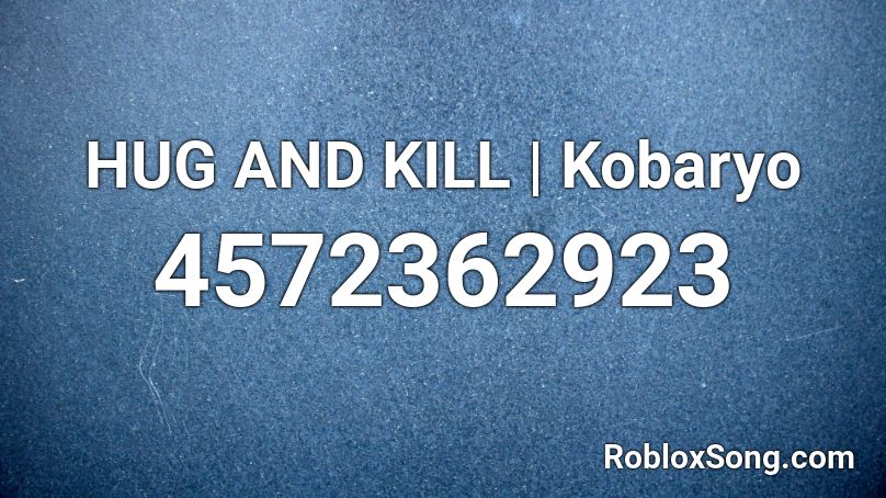 HUG AND KILL | Kobaryo Roblox ID