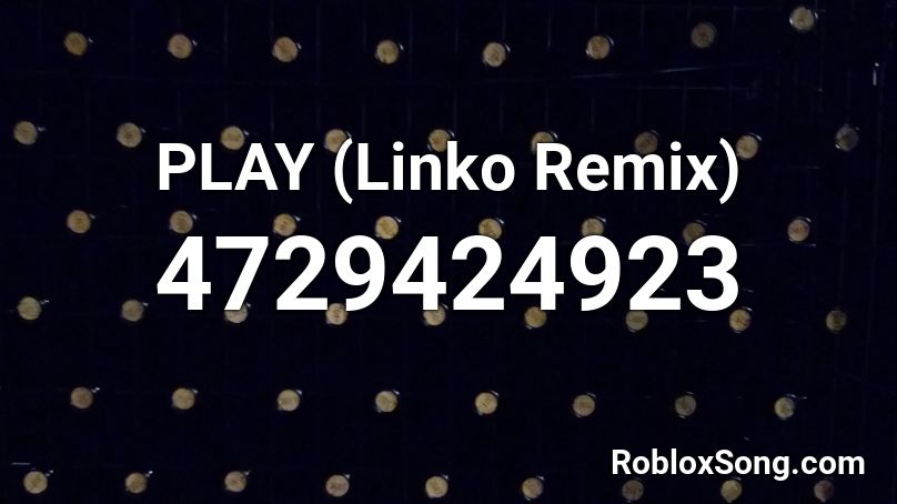 PLAY (Linko Remix) Roblox ID