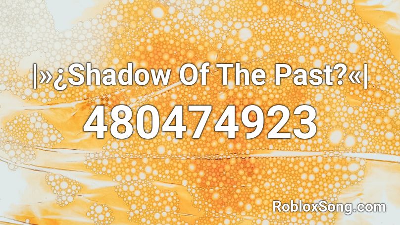 |»¿Shadow Of The Past?«| Roblox ID