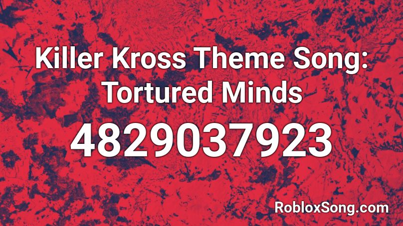 Killer Kross Theme Song: Tortured Minds Roblox ID