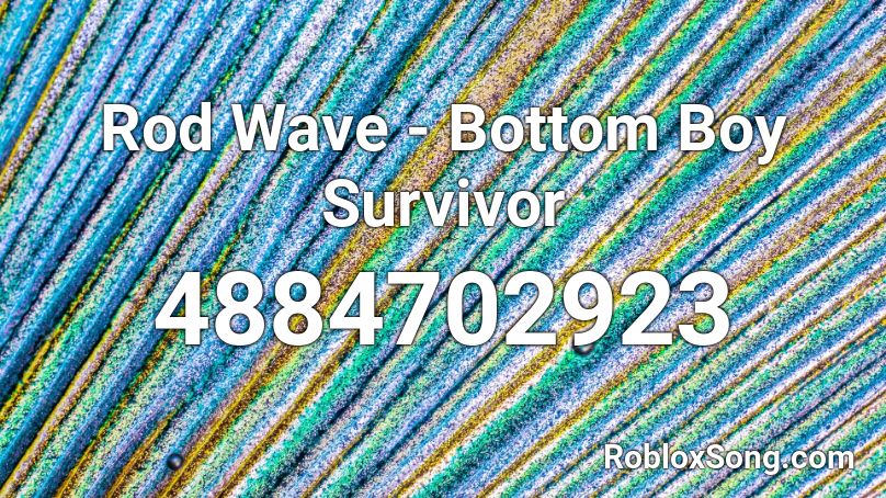 Rod Wave Bottom Boy Survivor Roblox Id Roblox Music Codes - survivor roblox id