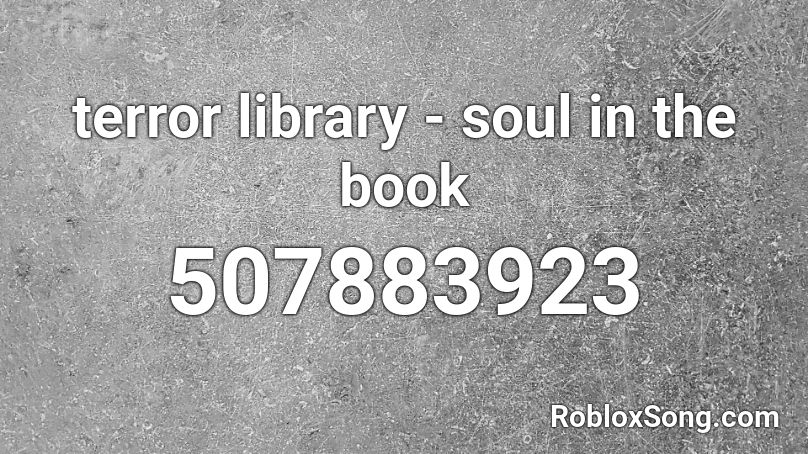 terror library - soul in the book Roblox ID