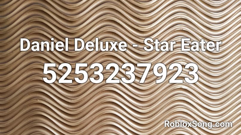 Daniel Deluxe - Star Eater Roblox ID