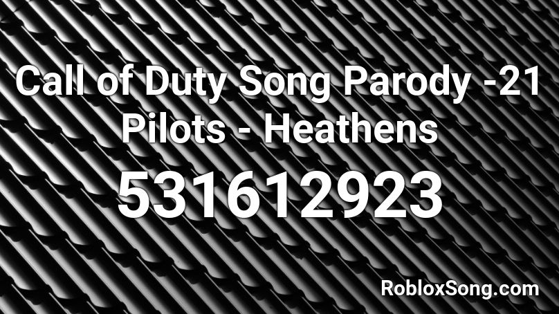 Call of Duty Song Parody -21 Pilots - Heathens Roblox ID