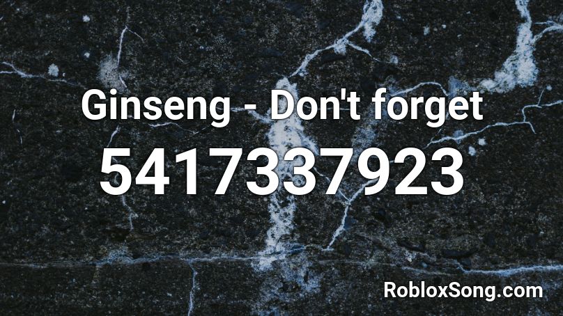 Ginseng - Don't forget  Roblox ID