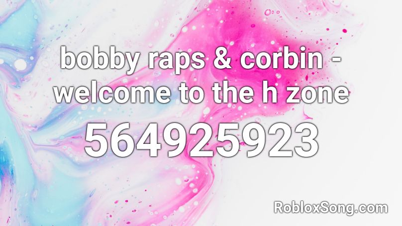 bobby raps & corbin - welcome to the h zone Roblox ID