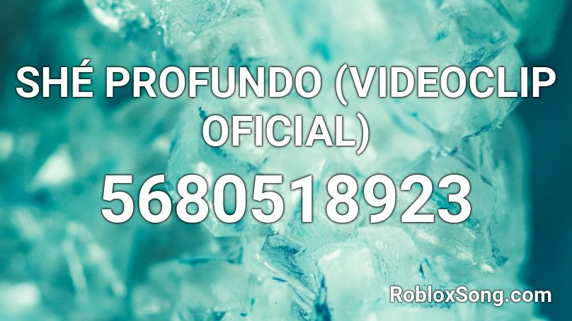 SHÉ   PROFUNDO (VIDEOCLIP OFICIAL) Roblox ID