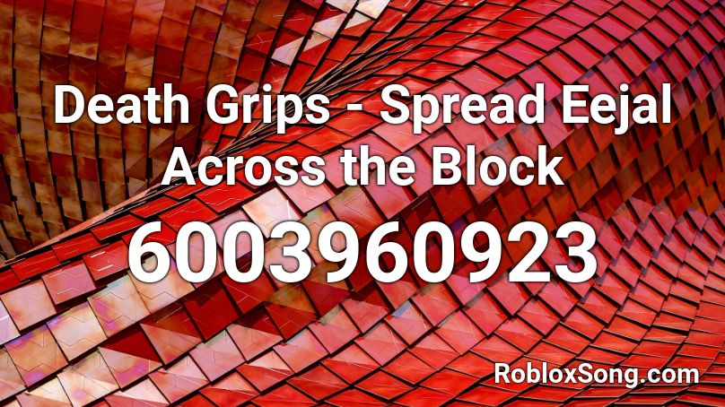 Death Grips - Spread Eejal Across the Block Roblox ID
