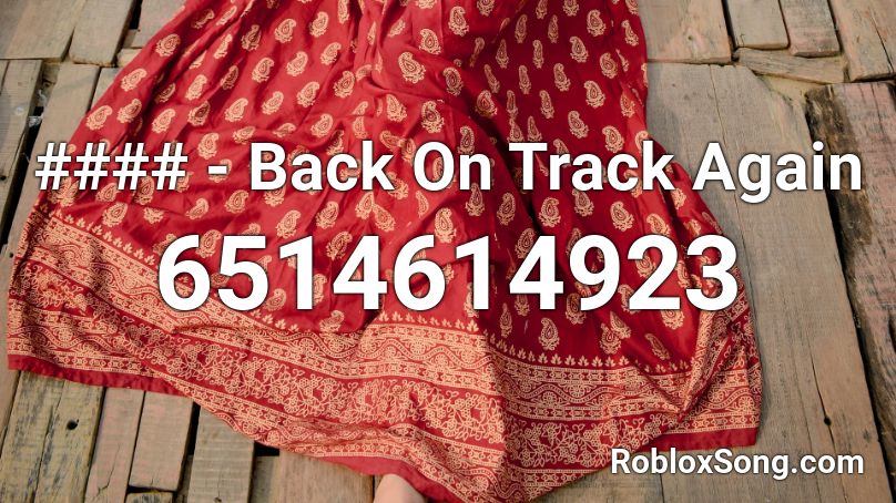 #### - Back On Track Again Roblox ID