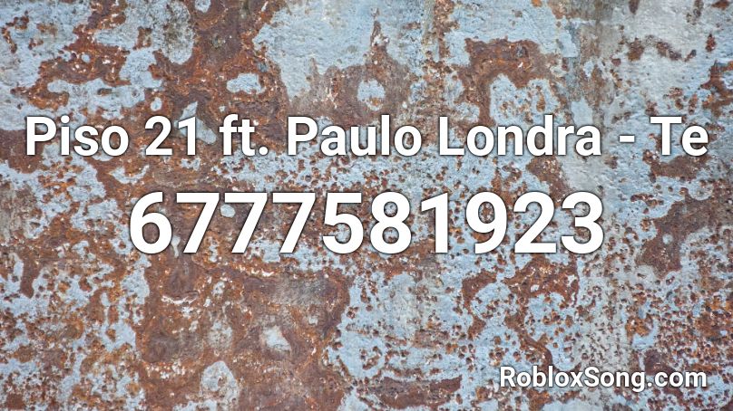 Piso 21 ft. Paulo Londra - Te Roblox ID