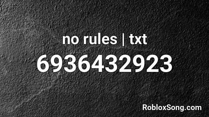 no rules | txt Roblox ID - Roblox music codes
