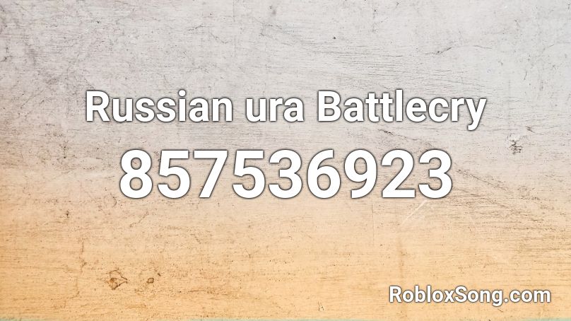 Russian Ura Battlecry Roblox Id Roblox Music Codes - roblox the undying song id