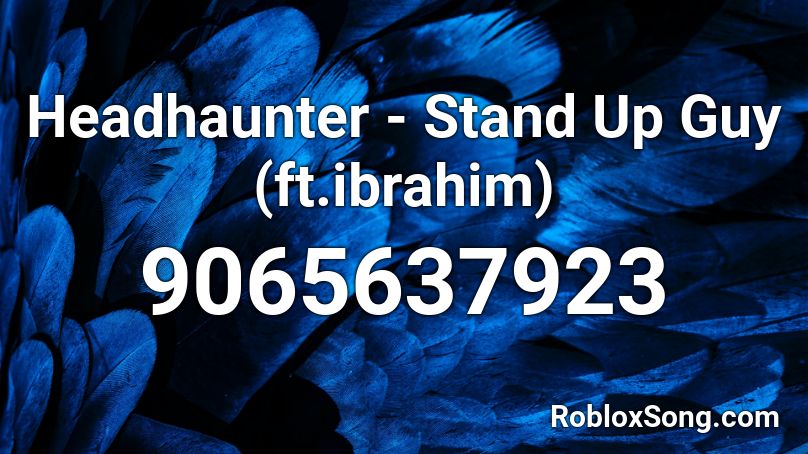 Headhaunter - Stand Up Guy (ft.ibrahim) Roblox ID