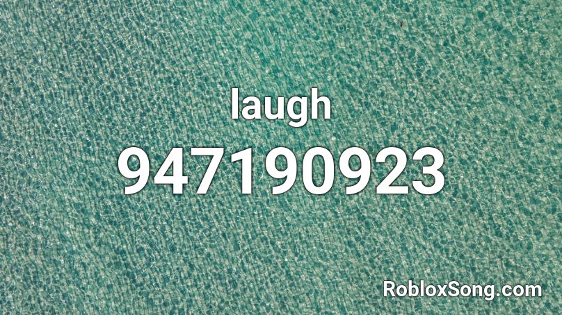 Laugh Roblox Id Roblox Music Codes - loud lauging roblox i