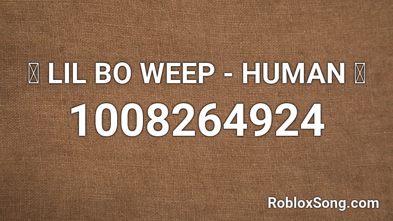 ⦁ LIL BO WEEP - HUMAN ⦁ Roblox ID