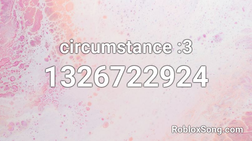 circumstance :3 Roblox ID