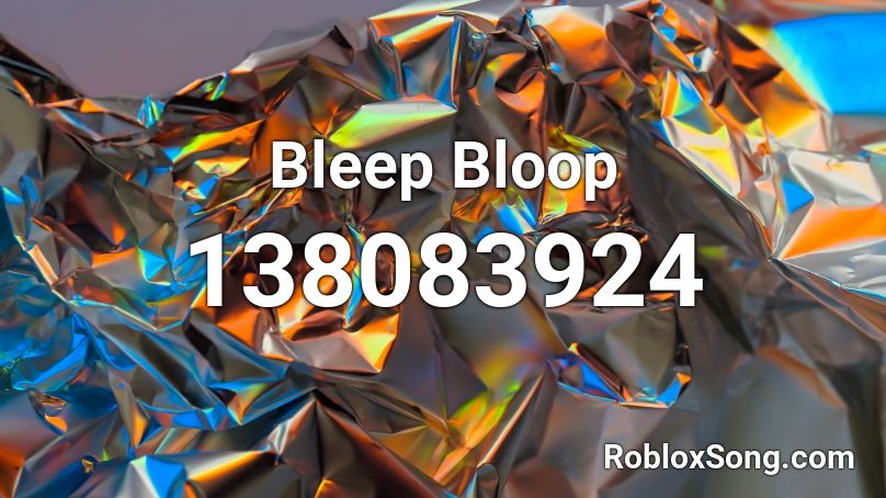 Bleep Bloop Roblox ID - Roblox music codes