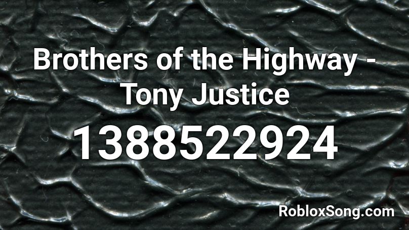 Brothers of the Highway - Tony Justice Roblox ID