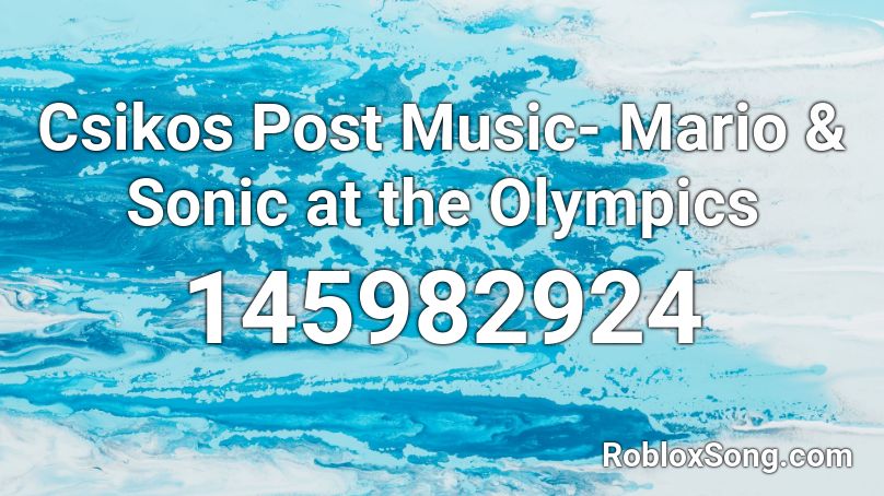  Csikos Post Music- Mario & Sonic at the Olympics Roblox ID