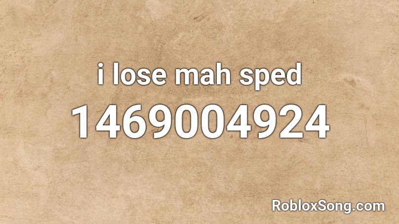 i lose mah sped Roblox ID