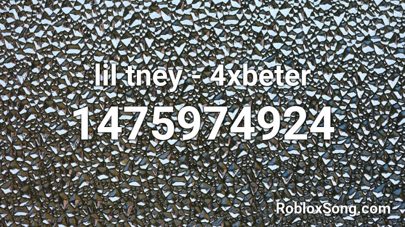 lil tney - 4xbeter Roblox ID