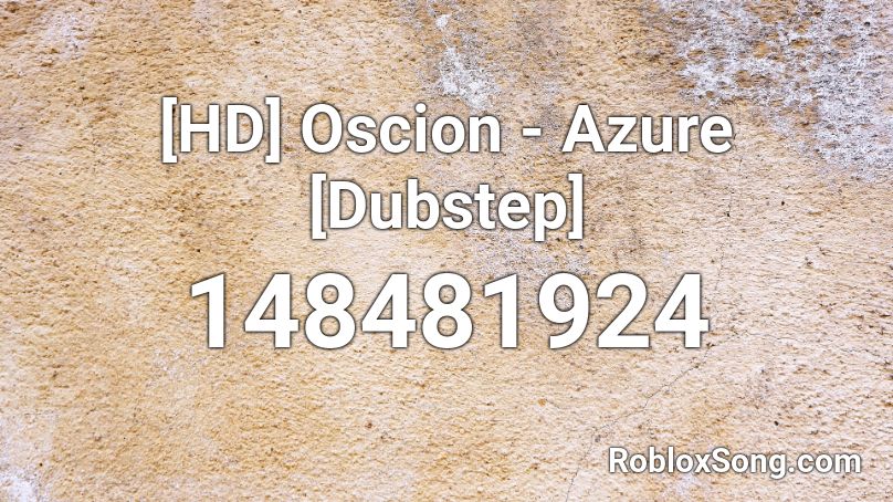 [HD] Oscion - Azure [Dubstep] Roblox ID