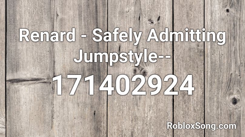 Renard - Safely Admitting Jumpstyle-- Roblox ID