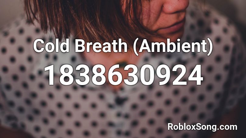 Cold Breath (Ambient) Roblox ID