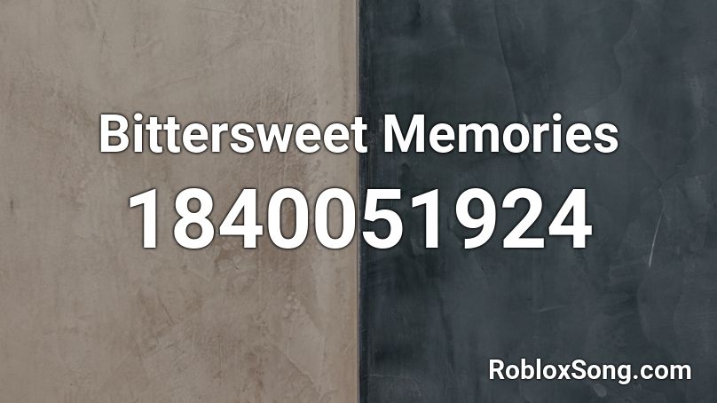 Bittersweet Memories Roblox ID