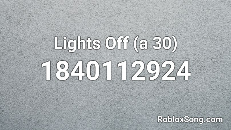 Lights Off (a 30) Roblox ID
