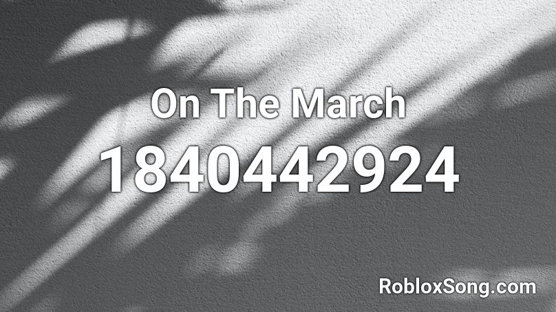 On The March Roblox ID