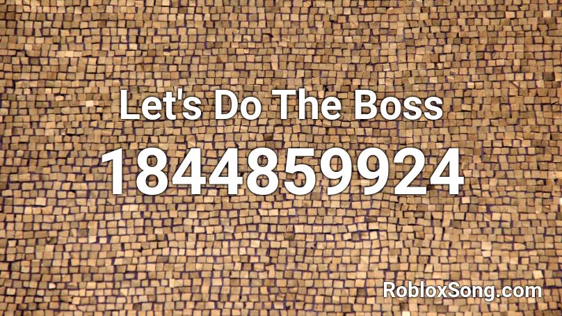 Let's Do The Boss Roblox ID