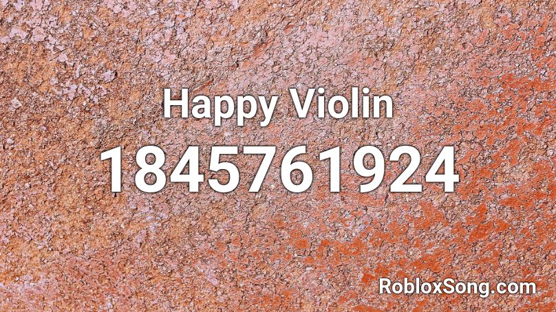 Happy Violin Roblox Id Roblox Music Codes - roblox violin song