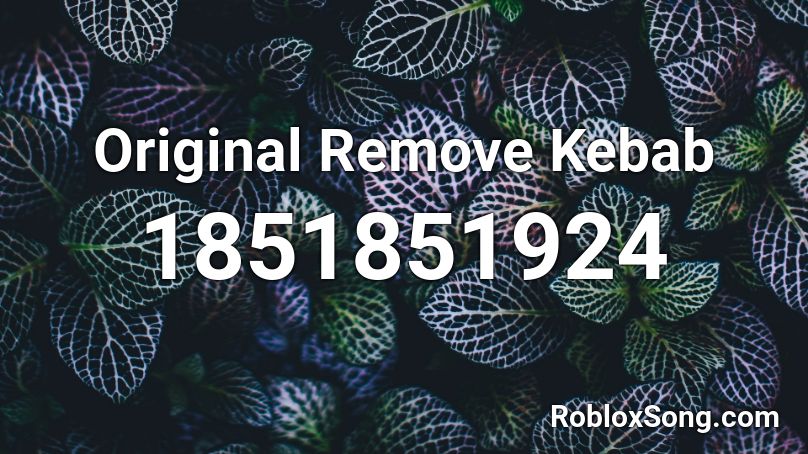 Original Remove Kebab Roblox ID