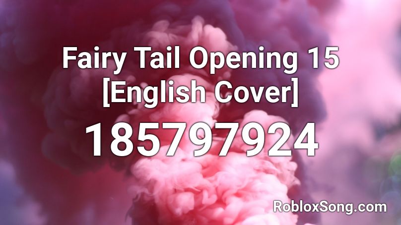 Fairy Tail Opening 15 English Cover Roblox Id Roblox Music Codes