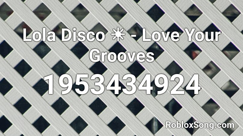 Love Your Grooves Roblox ID
