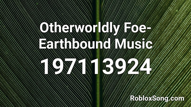 Otherworldly Foe- Earthbound Music Roblox ID