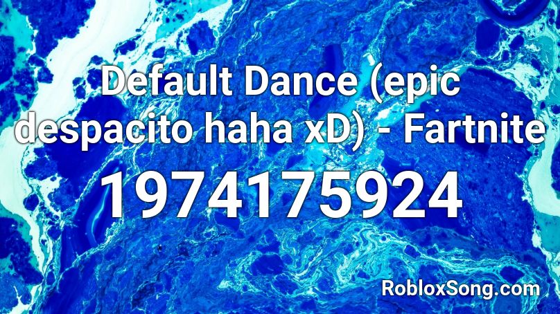 Default Dance (epic despacito haha xD) - Fartnite Roblox ID