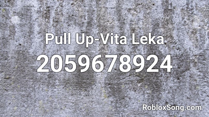 Pull Up-Vita Leka Roblox ID