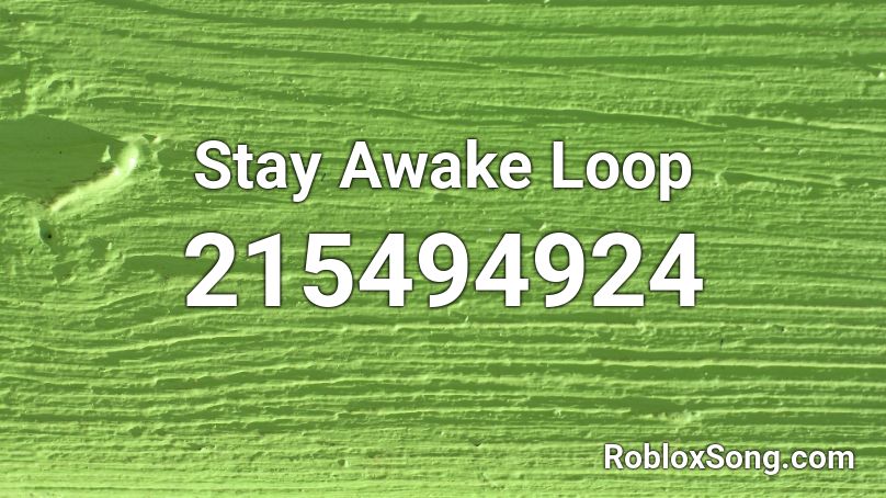 Stay Awake Loop Roblox ID