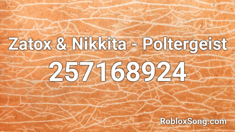 Zatox & Nikkita - Poltergeist  Roblox ID