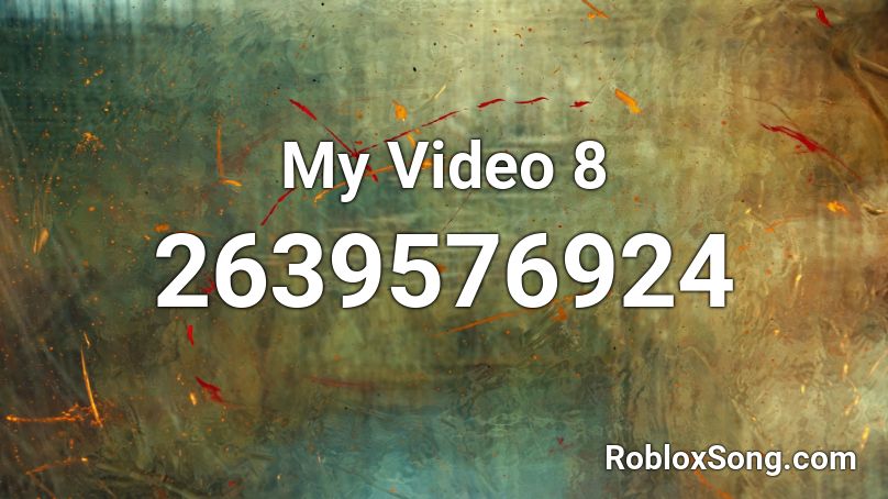 My Video 8 Roblox ID