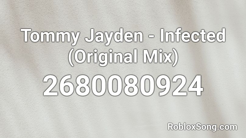 Tommy Jayden - Infected (Original Mix) Roblox ID