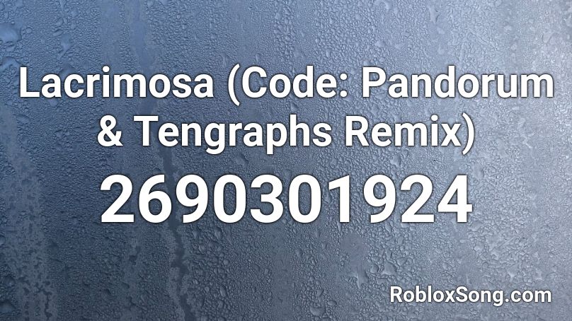 Lacrimosa (Code: Pandorum & Tengraphs Remix) Roblox ID