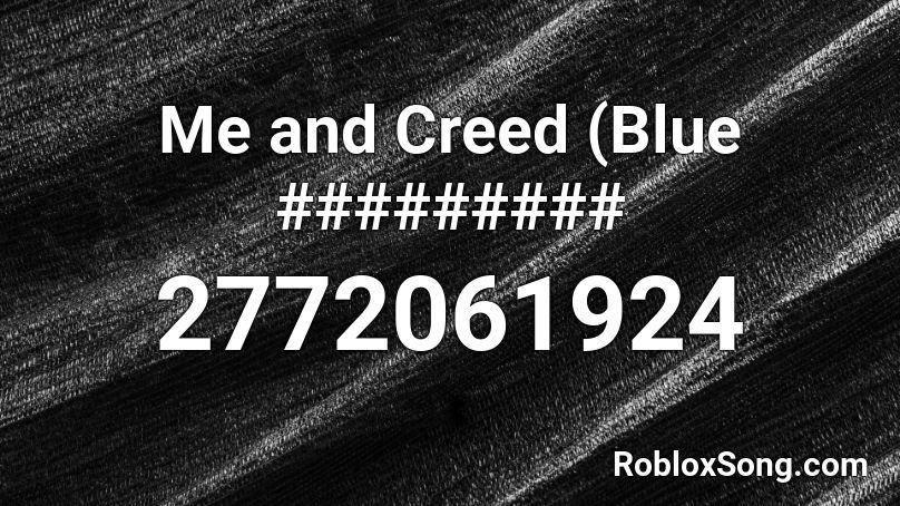 Me and Creed (Blue ######### Roblox ID
