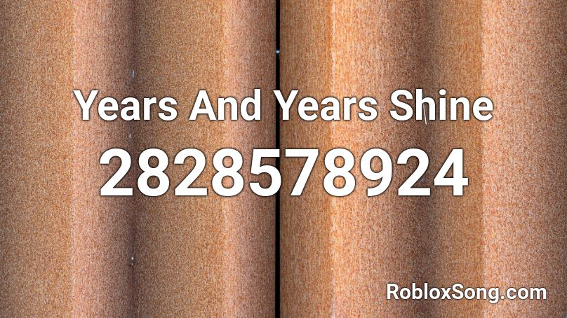 Years And Years Shine Roblox ID