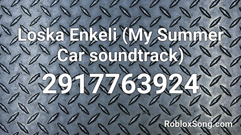 Loska Enkeli (My Summer Car soundtrack) Roblox ID