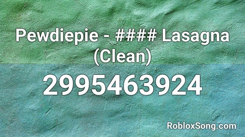 Pewdiepie - #### Lasagna (Clean) Roblox ID