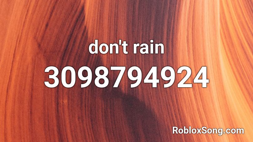 don't rain Roblox ID